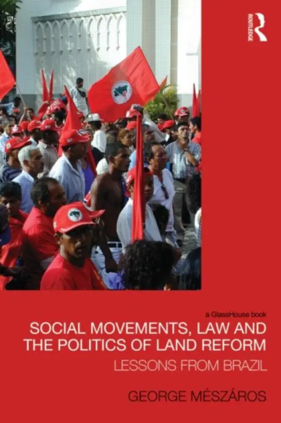 Social Movements, Law and the Politics of Land Reform - Meszaros, George (University of Warwick, UK)