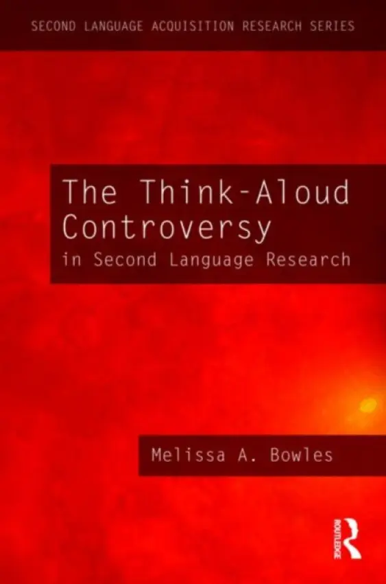 Think-Aloud Controversy in Second Language Research - Bowles, Melissa A. (University of Illinois at Urbana-Champaign, USA)
