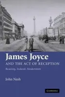 James Joyce and the Act of Reception - Nash, John (University of Durham)