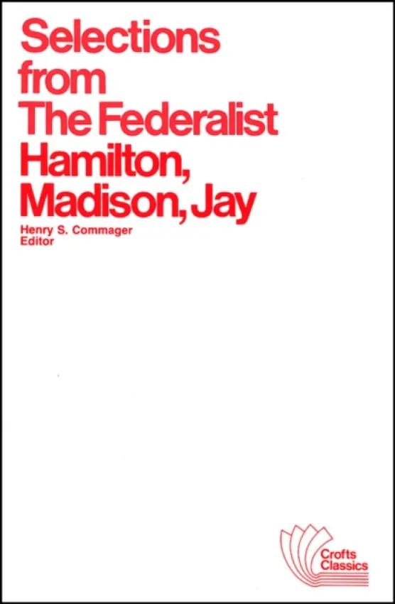Selections from The Federalist - Hamilton, Alexander a Madison, James a Jay, John