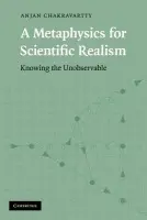 Metaphysics for Scientific Realism - Chakravartty, Anjan (University of Toronto)