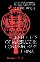 Politics of Marriage in Contemporary China - Croll, Elisabeth
