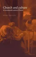 Church and Culture in Seventeenth-Century France - Phillips, Henry (University of Reading)