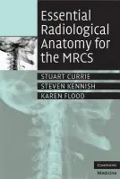 Essential Radiological Anatomy for the MRCS - Currie, Stuart a Kennish, Steven a Flood, Karen