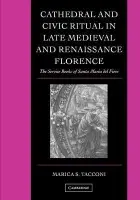 Cathedral and Civic Ritual in Late Medieval and Renaissance Florence - Tacconi, Marica S. (Pennsylvania State University)