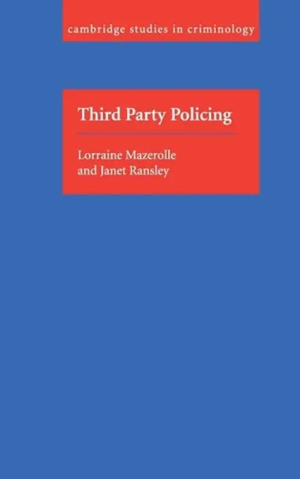 Third Party Policing - Mazerolle, Lorraine (Griffith University, Queensland) a Ransley, Janet (Griffith University, Queensland)