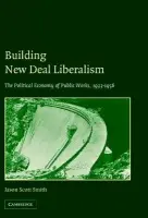 Building New Deal Liberalism - Smith, Jason Scott (Harvard Business School)