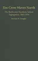 Jim Crow Moves North - Douglas, Davison (College of William and Mary, Virginia)