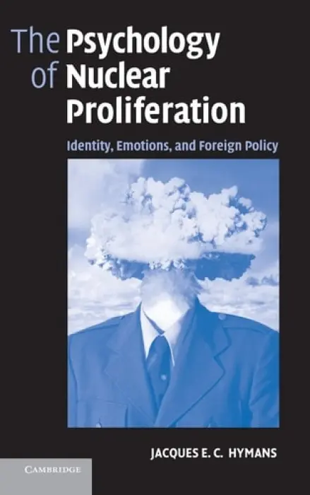 Psychology of Nuclear Proliferation - Hymans, Jacques E. C. (Associate Professor of International Relations, Smith College, Massachusetts)