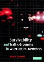 Survivability and Traffic Grooming in WDM Optical Networks - Somani, Arun (Iowa State University)
