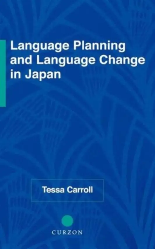 Language Planning and Language Change in Japan - Carroll, Tessa