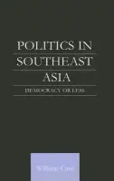Politics in Southeast Asia - Case, William (University of Nottingham Malaysia Campus, Malaysia)