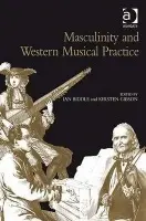 Masculinity and Western Musical Practice - Gibson, Kirsten