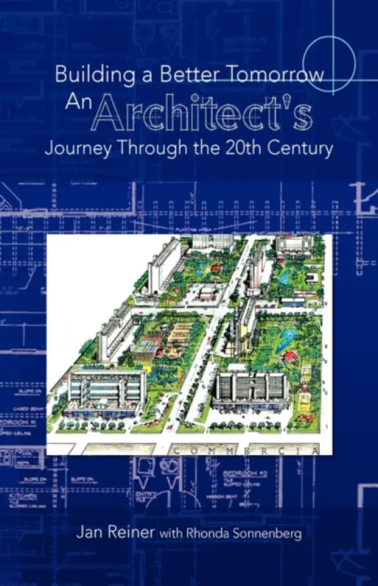 Building a Better Tomorrow an Architect's Journey Through the 20th Century - Jan Reiner with Rhonda Sonnenberg, Reine a Reiner, Jan a Jan Reiner with Rhonda Sonnenberg