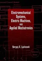 Electromechanical Systems, Electric Machines, and Applied Mechatronics - Lyshevski, Sergey Edward (Rochester Institute of Technology, New York, USA)