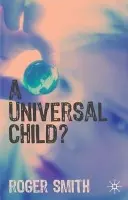 Universal Child? - Smith, Roger (Durham University, Durham)