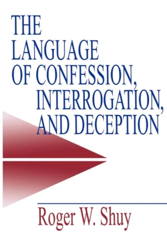 Language of Confession, Interrogation, and Deception - Shuy, Roger W.