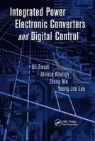 Integrated Power Electronic Converters and Digital Control - Emadi, Ali (McMaster University, Hamilton, Ontario, Canada) a Khaligh, Alireza (University of Maryland, College Park, MD, USA) a Nie, Zhong (Inductoheat Inc., Madison Heights, MI, USA) a Lee, Young Joo (Illinois Institute of Technology, Chicago, Illinois, USA)