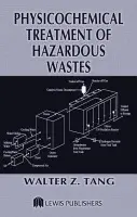 Physicochemical Treatment of Hazardous Wastes - Tang, Walter Z. (Florida International University, Miami, FL, US)