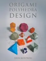 Origami Polyhedra Design - Montroll, John