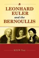 Leonhard Euler and the Bernoullis - Tent, M. B. W.