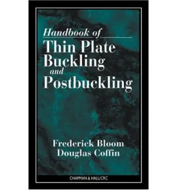 Handbook of Thin Plate Buckling and Postbuckling - Bloom, Frederick (Northern Illinois University, Dekalb, Illinois, USA) a Coffin, Douglas (Georgia Institute of Technology, Atlanta, Georgia, USA)