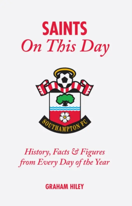 Saints On This Day (Southampton FC) - Hiley, Graham