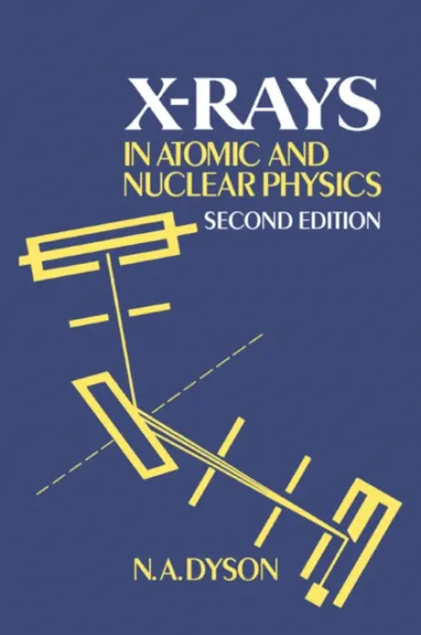 X-rays in Atomic and Nuclear Physics - Dyson, N. A. (University of Birmingham)