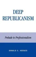 Deep Republicanism - Hodges, Donald C.