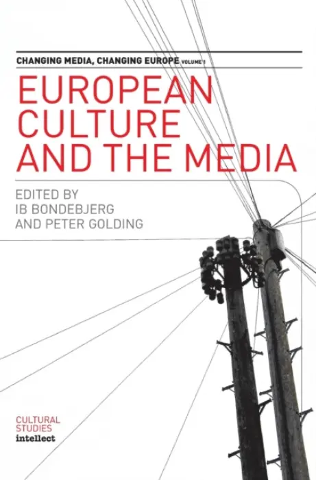 European Culture and the Media - Bondebjerg, Ib (University of Copenhagen, Denmark) a Golding, Peter
