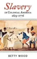 Slavery in Colonial America, 1619-1776 - Wood, Betty