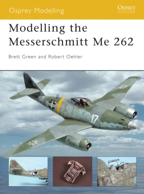 Modelling the Messerschmitt Me 262 - Oehler, Robert a Green, Brett a Sutherland, Roy