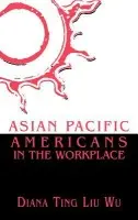 Asian Pacific Americans in the Workplace - Wu, Diana Ting Liu