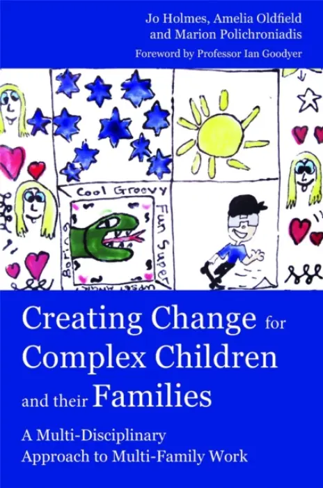 Creating Change for Complex Children and their Families - Polichroniadis, Marion a Holmes, Jo a Oldfield, Amelia