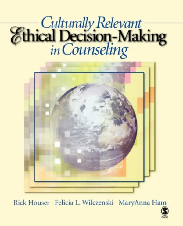 Culturally Relevant Ethical Decision-Making in Counseling - Houser, Rick A. a Wilczenski, Felicia L. a Ham, MaryAnna