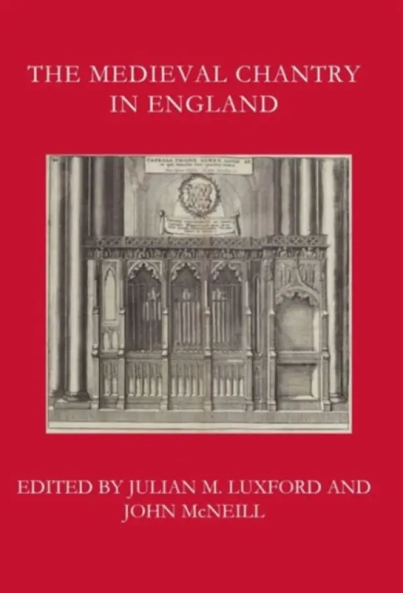 Medieval Chantry in England - Luxford, Julian M.