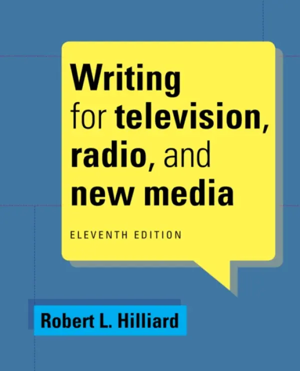 Writing for Television, Radio, and New Media - Hilliard, Robert (Emerson College, Emeritus)