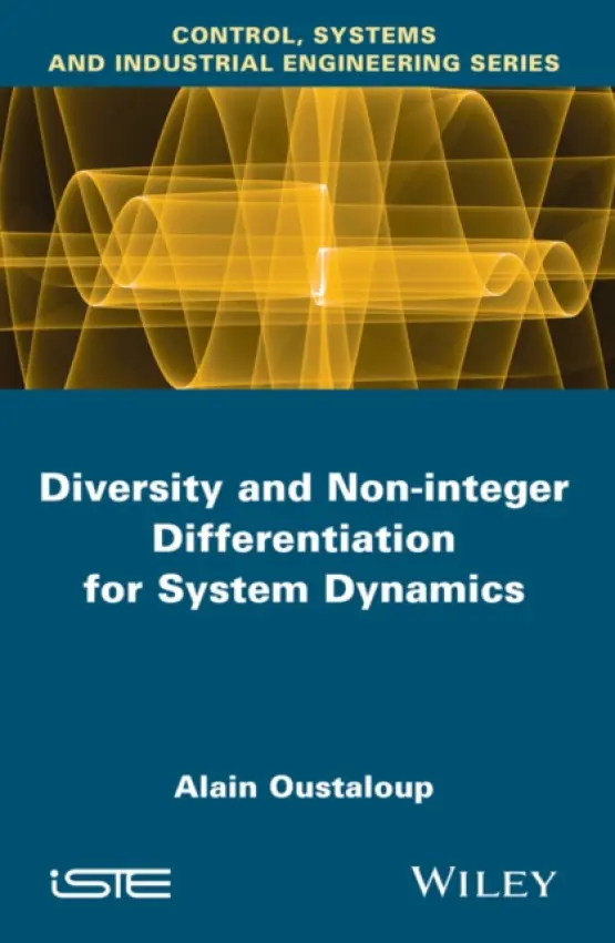 Diversity and Non-integer Differentiation for System Dynamics - Oustaloup, Alain (Institut Polytechnique de Bordeaux, Enseirb-Matmeca, France)