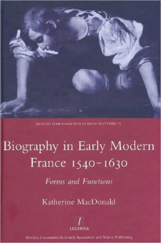Biography in Early Modern France, 1540-1630 - MacDonald, Katherine