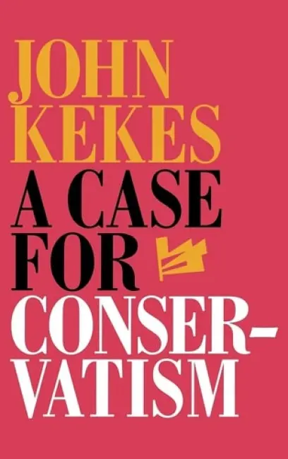 Case for Conservatism - Kekes, John