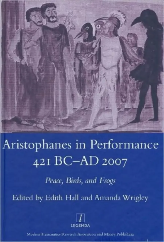 Aristophanes in Performance 421 BC-AD 2007 - Hall, Edith (Royal Holloway, University of London, UK)