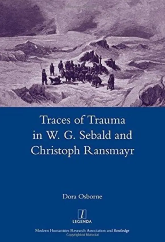 Traces of Trauma in W. G. Sebald and Christoph Ransmayr - Osborne, Dora