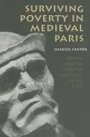 Surviving Poverty in Medieval Paris - Farmer, Sharon