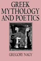 Greek Mythology and Poetics - Nagy, Gregory