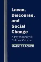Lacan, Discourse, and Social Change - Bracher, Mark