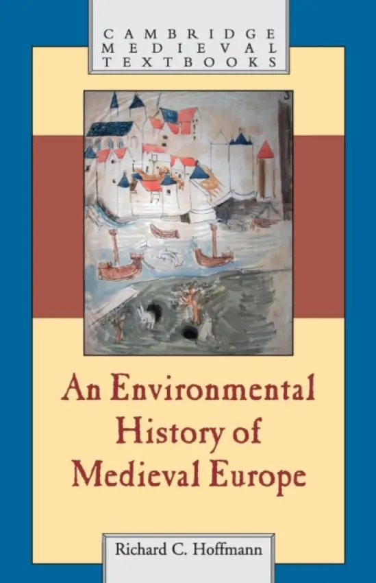 Environmental History of Medieval Europe - Hoffmann, Richard (York University, Toronto)