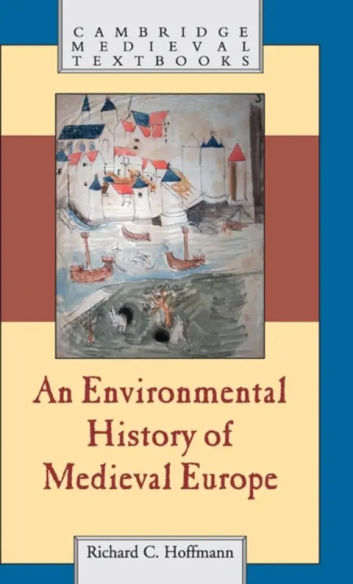 Environmental History of Medieval Europe - Hoffmann, Richard (York University, Toronto)