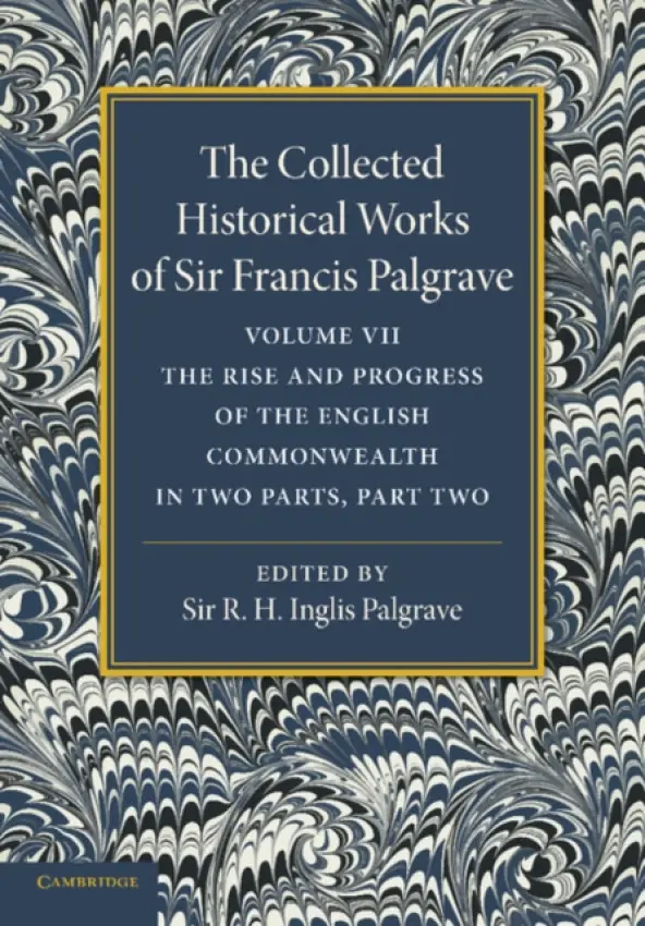 Collected Historical Works of Sir Francis Palgrave, K.H.: Volume 7 - Palgrave, Francis