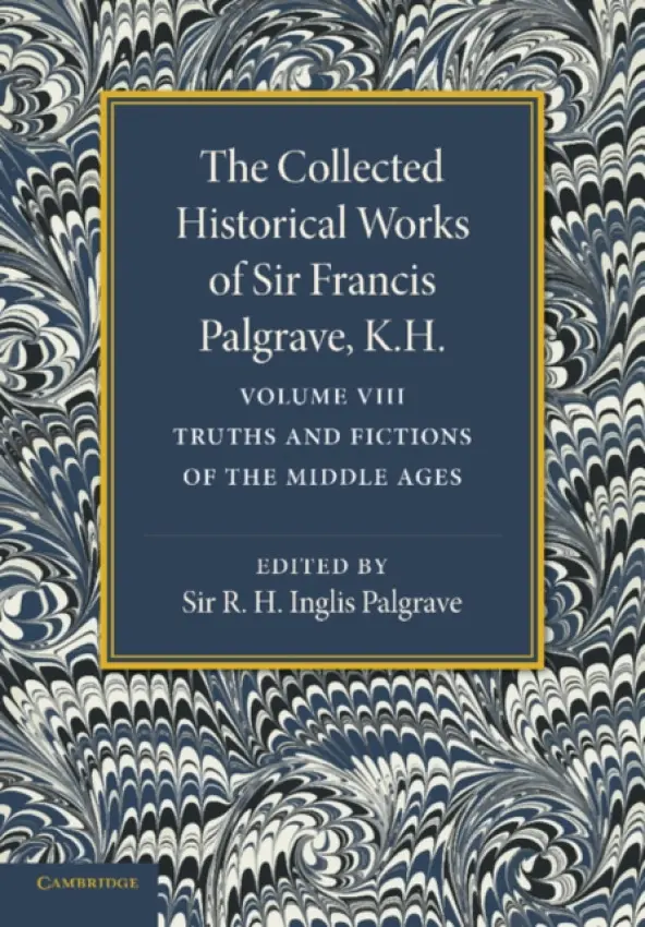 Collected Historical Works of Sir Francis Palgrave, K.H.: Volume 8 - Palgrave, Francis