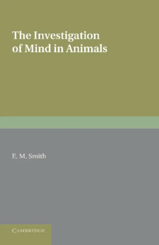 Investigation of Mind in Animals - Smith, E. M.